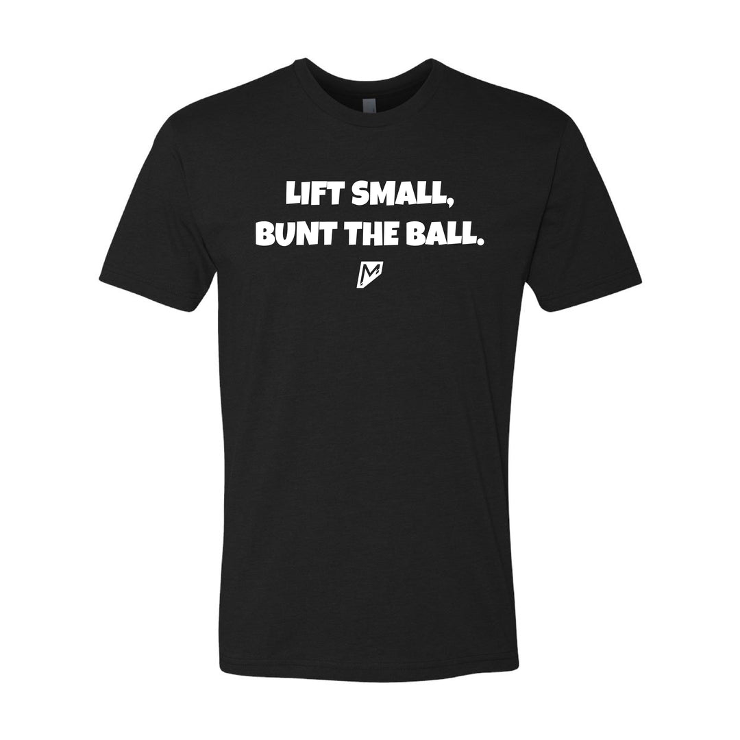 Lift Small, Bunt The Ball Tee