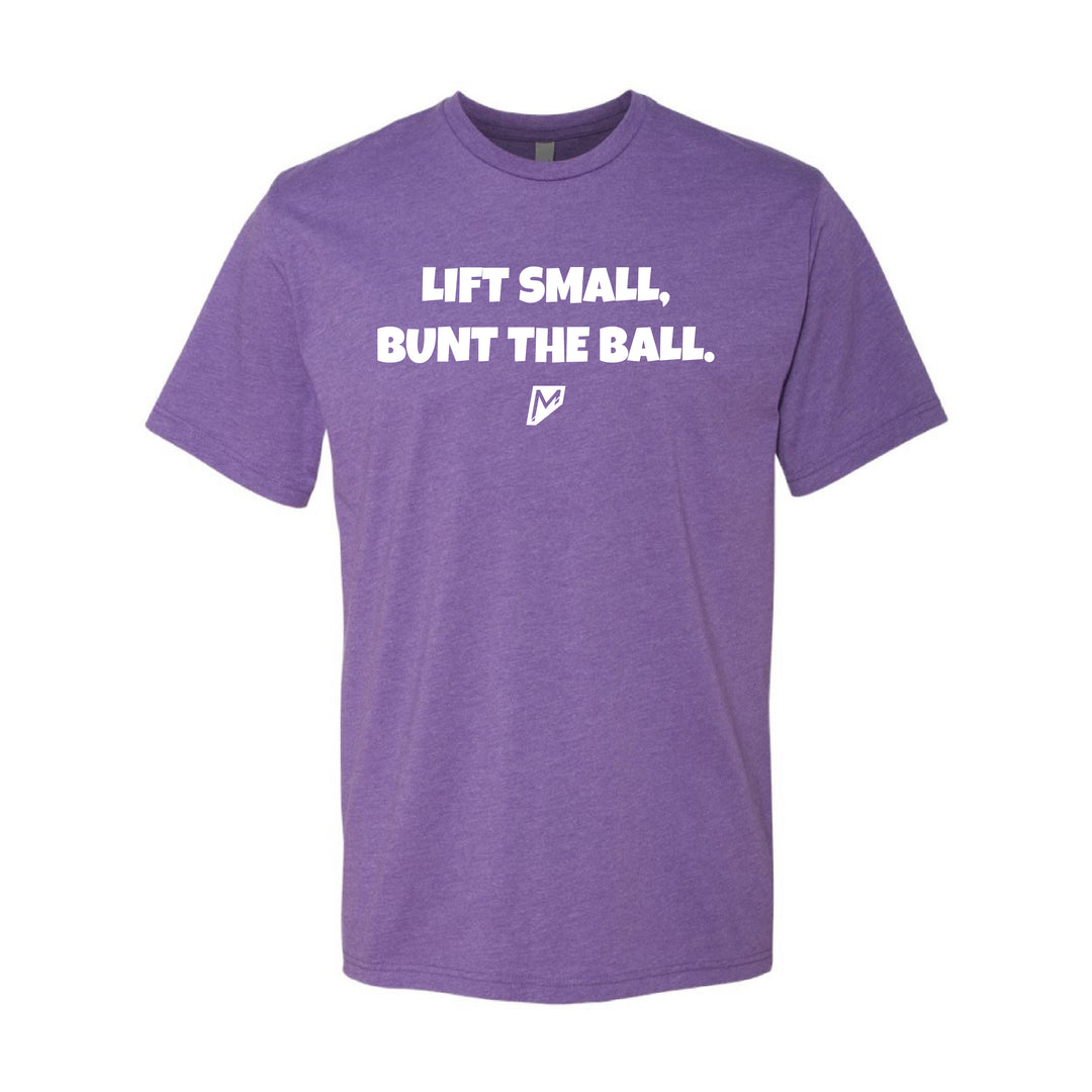 Lift Small, Bunt The Ball Tee